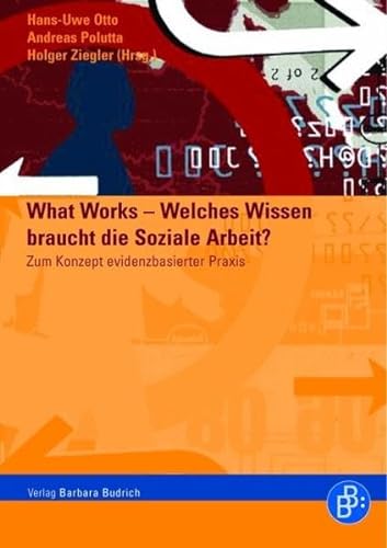 What Works - Welches Wissen braucht die Soziale Arbeit?: Zum Konzept evidenzbasierter Praxis von BUDRICH